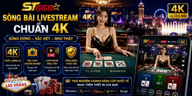 Sòng bài livestream chuẩn 4K với hình ảnh sắc nét và chân thực 